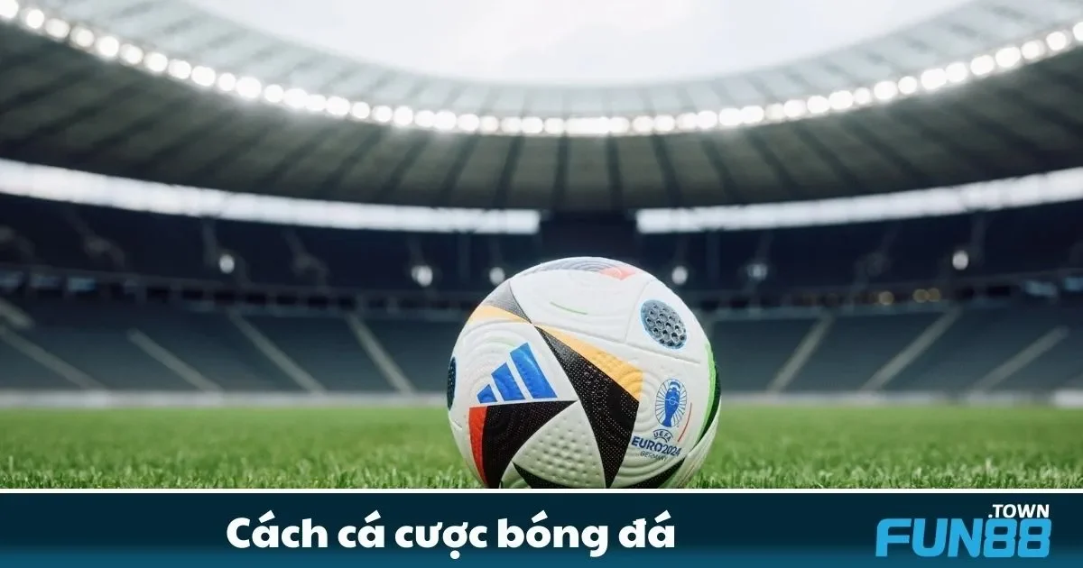 Cách cá cược bóng đá Fun88 – Tối Ưu Chiến Lược 2 Hướng Dẫn Cá Cược Bóng Đá Từng Bước Tại Fun88