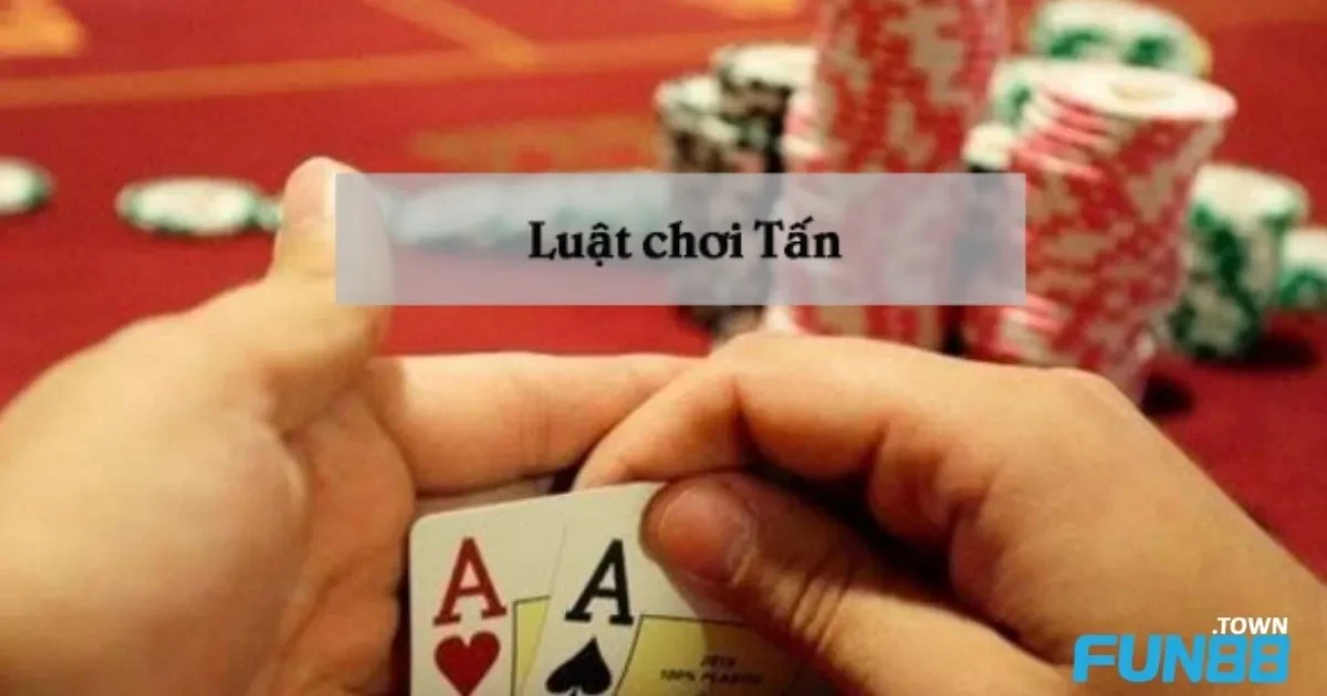 Game bài Tấn Fun88 – Trò Chơi Thách Thức Chiến Thuật 3 Tâm Lý Trong Trò Chơi