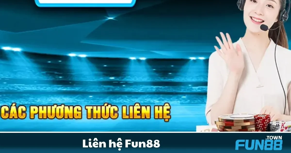 Liên Hệ Fun88 - Dịch Cụ Chăm Sóc Khách Hàng Tận Tâm 24/7 1 Các kênh liên hệ chính thức của Fun88 dành cho người chơi
