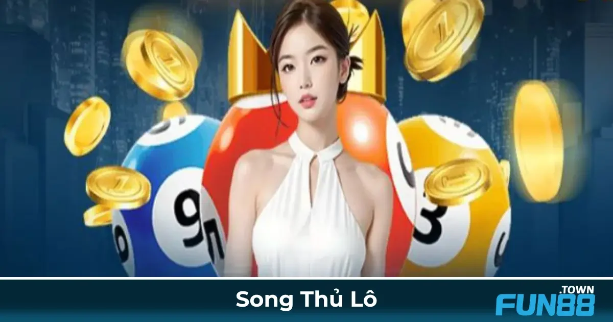 Song Thủ Lô Là Gì? Cách Đặt Cược & Chiến Thuật Chơi 2 Định Nghĩa Song Thủ Lô & Cách Chơi Chính Xác